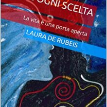 Domenica 10 Aprile Presentazione Libro “Oltre Ogni Scelta…” Di Laura De Rubeis! Start H17