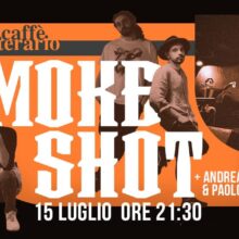 Venerdì 15 Luglio Live Smoke Shot + Andrea Castrucci & Paolo Bianchi Al Caffè Letterario